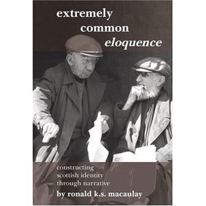 Extremely Common Eloquence: constructing Scottish identity through narrative: 3 (SCROLL: Scottish Cultural Review of Language and Literature)