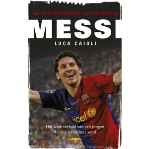Messi: het verhaal van een jongen die een wereldster werd: het ware verhaal van een jongen die een wereldster werd