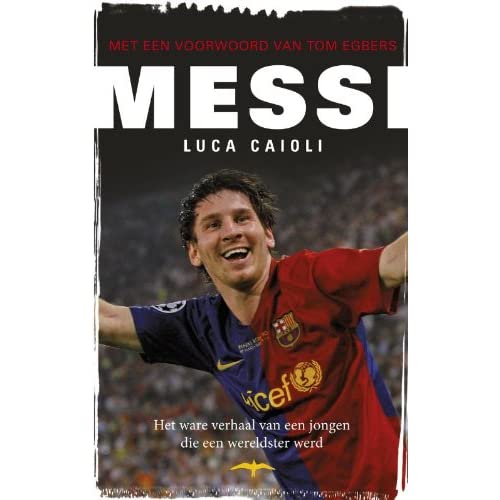 Messi: het verhaal van een jongen die een wereldster werd: het ware verhaal van een jongen die een wereldster werd