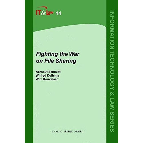 Fighting the War on File Sharing (Information Technology & Law) (Information Technology and Law Series)
