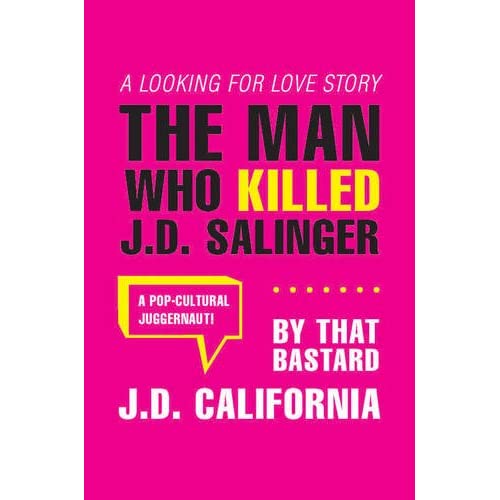 Man Who Killed J.D. Salinger, The : A Looking for Love Story