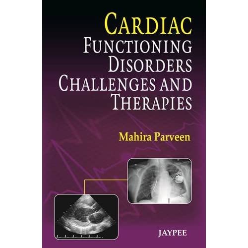 Cardiac Functioning, Disorders, Challenges and Therapies