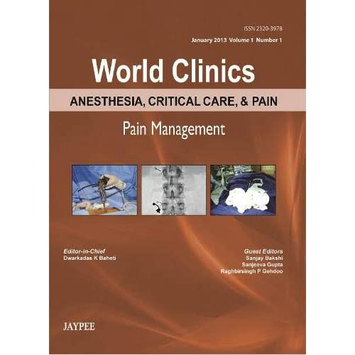 World Clinics: Anesthesia, Critical Care, & Pain - Pain Management: v. 1: Jan 2013, Vol1, No. 1 (World Clinics: Anesthesia, Critical Care, & Pain, January 2013)