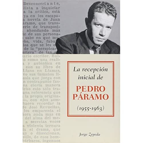 La recepcion inicial de Pedro Paramo/ The Initial Reception of Pedro Paramo: 1955-1963