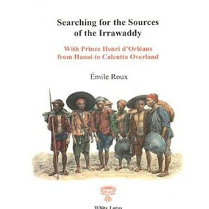 Searching for the Sources of the Irrawaddy: With Prince Henri d'Orleans