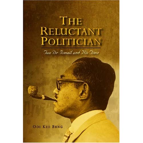 The Reluctant Politician: Tun Dr Ismail and His Time