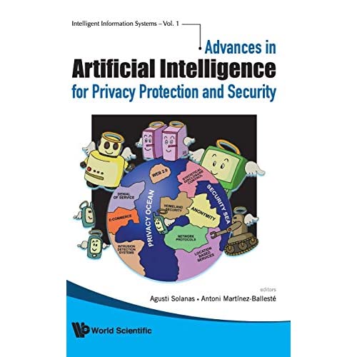 ADVANCES IN ARTIFICIAL INTELLIGENCE FOR PRIVACY PROTECTION AND SECURITY: 1 (Intelligent Information Systems)