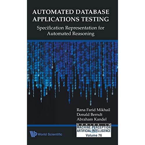 Automated Database Applications Testing: Specification Representation For Automated Reasoning: Volume 76 (Series In Machine Perception And Artificial Intelligence)